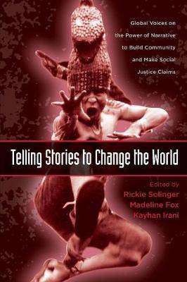 Telling Stories to Change the World: Global Voices on the Power of Narrative to Build Community and Make Social Justice Claims - Solinger, Rickie (Editor), and Fox, Madeline (Editor), and Irani, Kayhan (Editor)