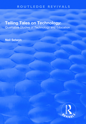 Telling Tales on Technology: Qualitative Studies of Technology and Education - Selwyn, Neil