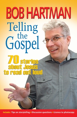 Telling the Gospel: 70 stories about Jesus to read out loud - Hartman, Bob