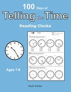 Telling the Time: 100 Days of Reading Clocks - Ages 7-9
