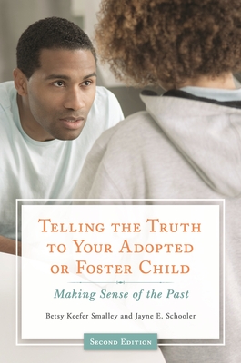 Telling the Truth to Your Adopted or Foster Child: Making Sense of the Past - Smalley, Betsy Keefer, and Schooler, Jayne E
