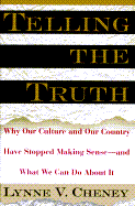 Telling the Truth: Why Our Culture, Our Country, and Our Schools Have Stopped Making Sense and What We Can Do about It