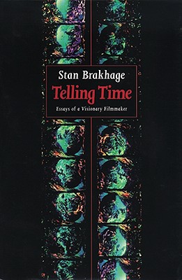 Telling Time: Essays of a Visionary Filmmaker - Brakhage, Stan