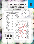 Telling Time Matching Workbook: Math the Clock to the Time One Hour Half Hour 15 5 1 Minutes