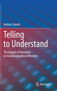 Telling to Understand: The Impact of Narrative on Autobiographical Memory