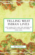Telling West Indian Lives: Life Narrative and the Reform of Plantation Slavery Cultures 1804-1834
