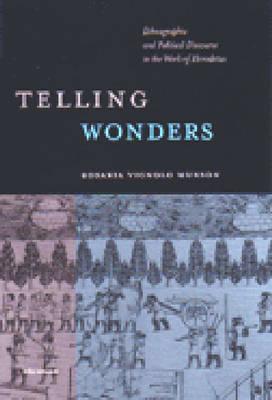 Telling Wonders: Ethnographic and Political Discourse in the Work of Herodotus - Munson, Rosaria Vignolo