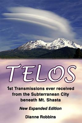 Telos: 1st Transmissions ever received from the Subterranean City beneath Mt. Shasta - Robbins, Dianne