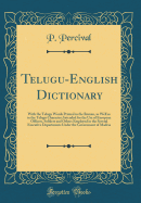 Telugu-English Dictionary: With the Telugu Words Printed in the Roman, as Well as in the Telugu Character; Intended for the Use of European Officers, Soldiers and Others Employed in the Several Executive Departments Under the Government of Madras