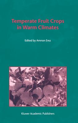 Temperate Fruit Crops in Warm Climates - Erez, A (Editor)