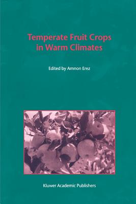 Temperate Fruit Crops in Warm Climates - Erez, A. (Editor)