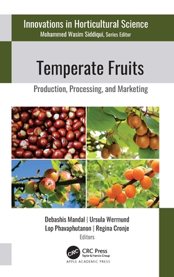 Temperate Fruits: Production, Processing, and Marketing - Mandal, Debashis (Editor), and Wermund, Ursula (Editor), and Phavaphutanon, Lop (Editor)