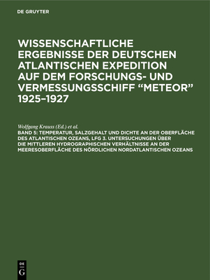 Temperatur, Salzgehalt Und Dichte an Der Oberfl?che Des Atlantischen Ozeans, Lfg 3. Untersuchungen ?ber Die Mittleren Hydrographischen Verh?ltnisse an Der Meeresoberfl?che Des Nrdlichen Nordatlantischen Ozeans - Krauss, Wolfgang (Editor), and Defant, Albert (Editor)