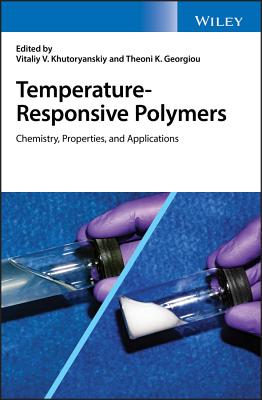 Temperature-Responsive Polymers: Chemistry, Properties, and Applications - Khutoryanskiy, Vitaliy V. (Editor), and Georgiou, Theoni K. (Editor)