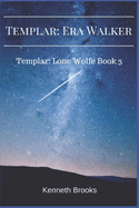 Templar: Era Walker: Templar Lone Wolfe Book 3