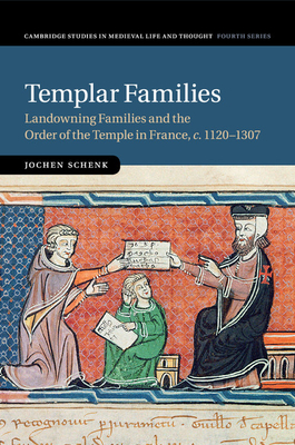 Templar Families: Landowning Families and the Order of the Temple in France, c.1120-1307 - Schenk, Jochen