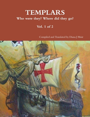 TEMPLARS Who were they? Where did the go? Vol 1 of 2 - Muir, Diana J