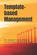 Template-based Management: Ein Leitfaden f?r eine effiziente und wirkungsvolle berufliche Praxis