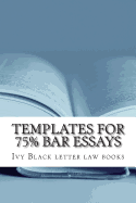 Templates for 75% Bar Essays: Issues, Rules and Their Application by a Writer Whose Feb 2012 Bar Exam Constitutional Law Essay Was Selected and Published!