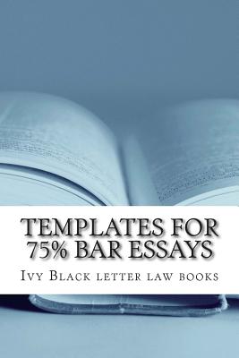 Templates For 75% Bar Essays: Issues, rules and their application by a writer whose Feb 2012 bar exam constitutional law essay was selected and published! - Letter Law Books, Ivy Black