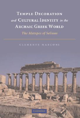 Temple Decoration and Cultural Identity in the Archaic Greek World - Marconi, Clemente