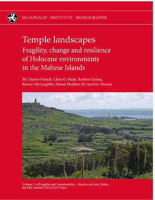 Temple Landscapes: Fragility, Change and Resilience of Holocene Environments in the Maltese Islands - French, Charles (Editor), and Hunt, Chris O (Editor), and Grima, Reuben (Editor)