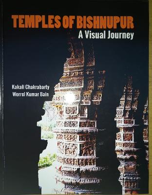 Temples of Bishnupur: A Visual Journey - Chakrabarty, Kakali, and Bain, Worrel Kumar