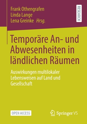 Tempor?re An- Und Abwesenheiten in L?ndlichen R?umen: Auswirkungen Multilokaler Lebensweisen Auf Land Und Gesellschaft - Othengrafen, Frank (Editor), and Lange, Linda (Editor), and Greinke, Lena (Editor)