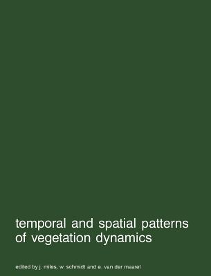 Temporal and Spatial Patterns of Vegetation Dynamics - Miles, J (Editor), and Schmidt, W (Editor), and Van Der Maarel, E (Editor)
