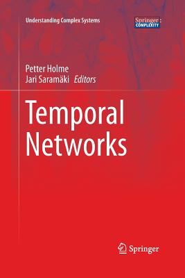 Temporal Networks - Holme, Petter (Editor), and Saramki, Jari (Editor)