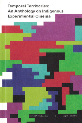 Temporal Territories: An Anthology on Indigenous Experimental Cinema - Chacon, Raven (Editor), and Collective, Cousin (Editor)