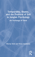 Temporality, Shame, and the Problem of Evil in Jungian Psychology: An Exchange of Ideas