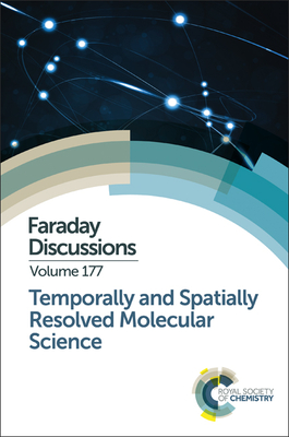 Temporally and Spatially Resolved Molecular Science: Faraday Discussion 177 - Royal Society of Chemistry