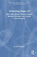 Temporary Stages III: How High School Theatre Fosters Spiritual Strength and Critical Consciousness