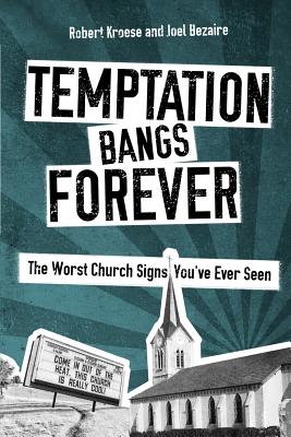 Temptation Bangs Forever: The Worst Church Signs You've Ever Seen - Bezaire, Joel, and Appling, Matt, and Andress, Brandon