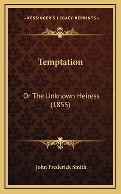 Temptation: Or the Unknown Heiress (1855) - Smith, John Frederick