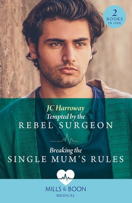 Tempted By The Rebel Surgeon / Breaking The Single Mum's Rules: Mills & Boon Medical: Tempted by the Rebel Surgeon (Gulf Harbour Er) / Breaking the Single Mum's Rules (Gulf Harbour Er) - Harroway, JC