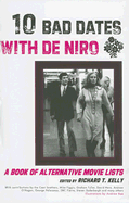 Ten Bad Dates with de Niro: A Book of Alternative Movie Lists - Kelly, Richard T