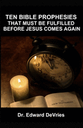 Ten Bible Prophesies That Must Be Fulfilled Before Jesus Comes Again: What does the scripture say must happen before the rapture, second coming, return of Christ to the earth, can happen? Prophecy