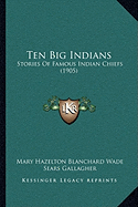 Ten Big Indians: Stories Of Famous Indian Chiefs (1905)