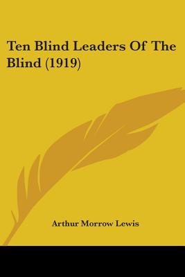 Ten Blind Leaders Of The Blind (1919) - Lewis, Arthur Morrow