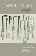 Ten books of surgery, with the magazine of the instruments necessary for it.