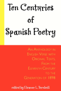 Ten Centuries of Spanish Poetry: An Anthology in English Verse with Original Texts, from the 11th Century to the Generation of 1898