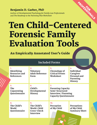 Ten Child-Centered Forensic Family Evaluation Tools: An Empirically Annotated User's Guide - Garber, Benjamin D