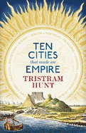 Ten Cities That Made an Empire