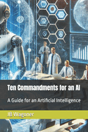 Ten Commandments for an AI: A Guide for Artificial General Intelligence