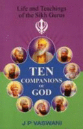 Ten Companions to God: Life & Teachings of the Sikh Gurus