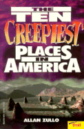 Ten Creepiest Places in America - Lyon, George Ella, and Zullo, Allan
