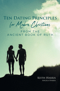 Ten Dating Principles for Modern Christians from the Ancient Book of Ruth