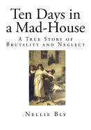 Ten Days in a Mad-House: A True Story of Brutality and Neglect